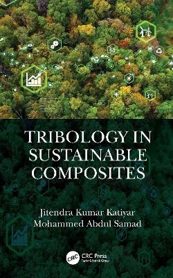Tribology in Sustainable Composites - Jitendra Kumar Katiyar, Mohammed Abdul Samad