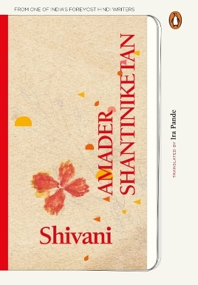 Amader Shantiniketan (Delightful memories of Tagore's school from one of India's foremost Hindi writers) - Pande Shivani