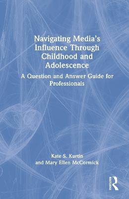 Navigating Media’s Influence Through Childhood and Adolescence - Kate S. Kurtin, Mary Ellen McCormick