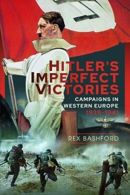 Hitler's Imperfect Victories - Rex Bashford