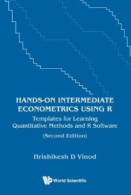 Hands-on Intermediate Econometrics Using R: Templates For Learning Quantitative Methods And R Software - Hrishikesh D Vinod