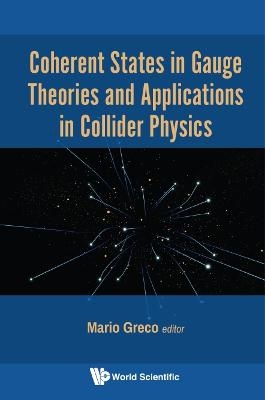 Coherent States In Gauge Theories And Applications In Collider Physics - 