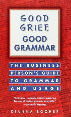 Good Grief, Good Grammar - Dianna Booher