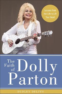 The Faith of Dolly Parton - Dudley Delffs