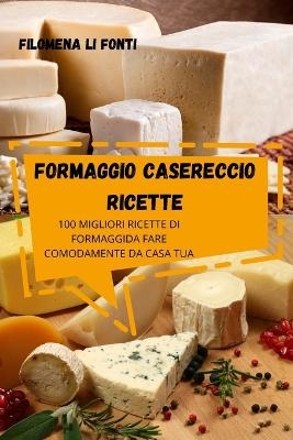 Formaggio Casereccio Ricette -  Filomena Li Fonti