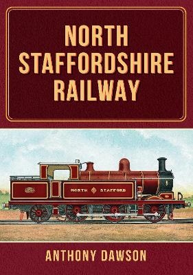 North Staffordshire Railway - Anthony Dawson