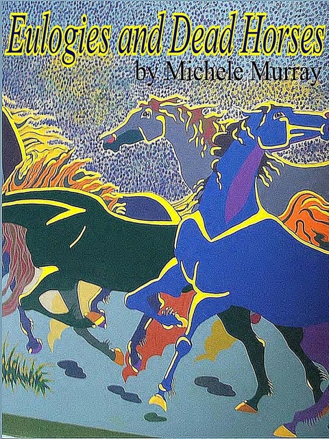 Eulogies and Dead Horses : Adventures and Interesting Situations in the Life of a Traveling Geologist -  Michele Murray