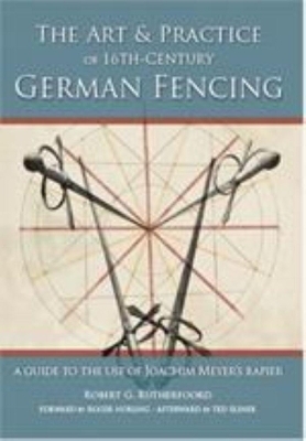 Art and Practice of 16th-Century German Fencing - Robert Rutherfoord