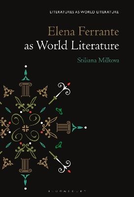 Elena Ferrante as World Literature - Prof Stiliana Milkova Rousseva