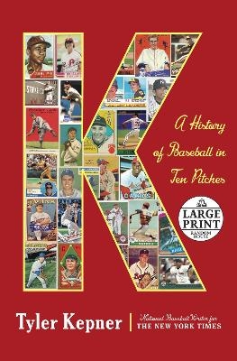 K: A History of Baseball in Ten Pitches - Tyler Kepner
