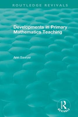 Developments in Primary Mathematics Teaching - Ann Sawyer