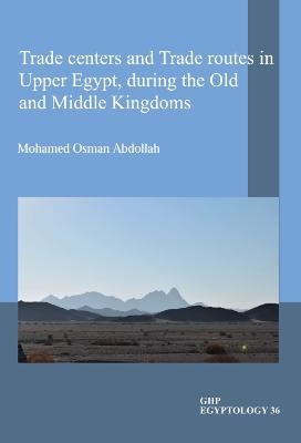 Trade centers and Trade routes in Upper Egypt, during the Old and Middle Kingdoms - Mohamed Osman Abdollah