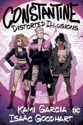 Constantine: Distorted Illusions - Kami Garcia, Isaac Goodhart