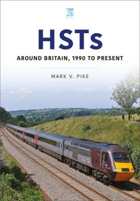 HSTs: Around Britain, 1990 to Present - Mark Pike