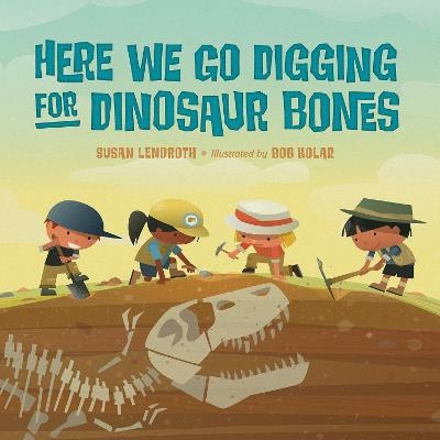 Here We Go Digging for Dinosaur Bones - Susan Lendroth, Bob Kolar