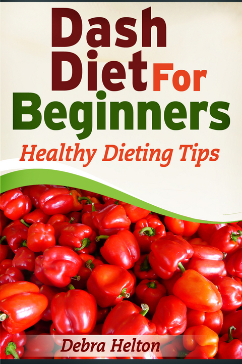 Dash Diet For Beginners - Debra Helton