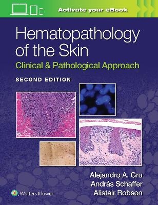 Hematopathology of the Skin - Alejandro Ariel Gru, Andras Schaffer, ALISTAIT ROBSON
