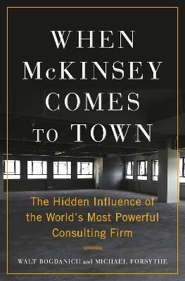 When McKinsey Comes to Town - Walt Bogdanich, Michael Forsythe