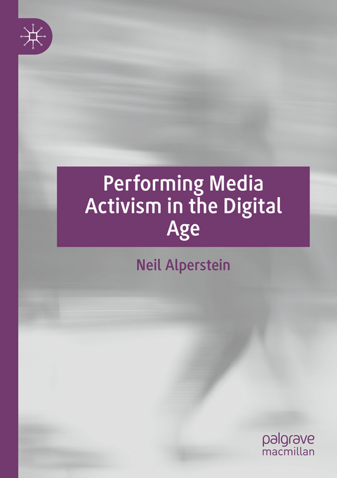 Performing Media Activism in the Digital Age - Neil Alperstein
