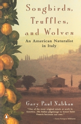 Songbirds, Truffles, and Wolves - Gary Paul Nabhan