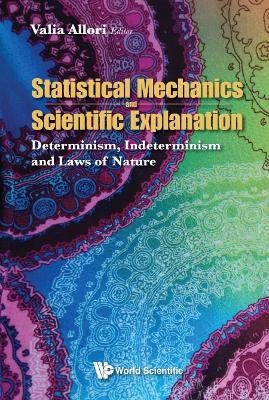 Statistical Mechanics And Scientific Explanation: Determinism, Indeterminism And Laws Of Nature - 