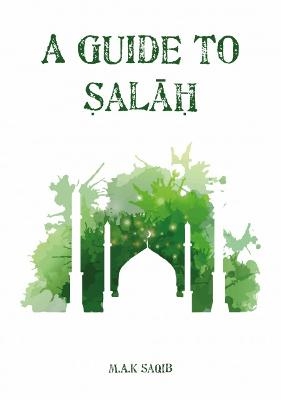 A Guide to Salah - M. A. K. Saqib