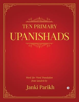 Ten Primary Upanishads -  Janki Parikh