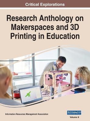 Research Anthology on Makerspaces and 3D Printing in Education, VOL 2 - 