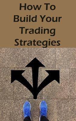 How To Build Your Trading Strategies - Helen Midles