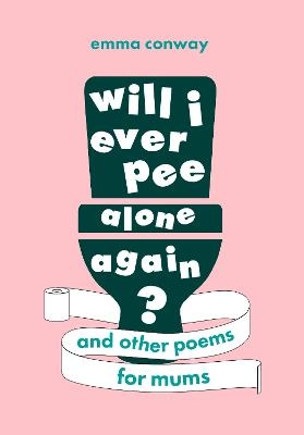 Will I Ever Pee Alone Again? - Emma Conway