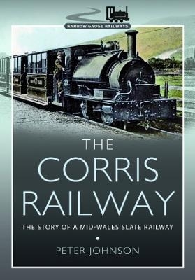 The Corris Railway - Peter Johnson
