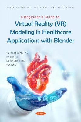 A Beginner's Guide to Virtual Reality (VR) Modeling in Healthcare Applications with Blender - Yuk Ming Tang
