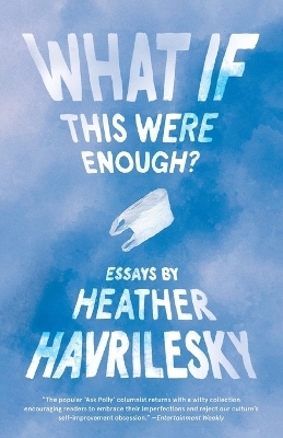 What If This Were Enough? - Heather Havrilesky