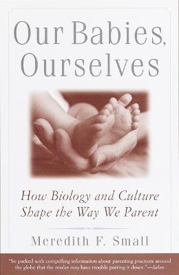 Our Babies, Ourselves - Meredith Small