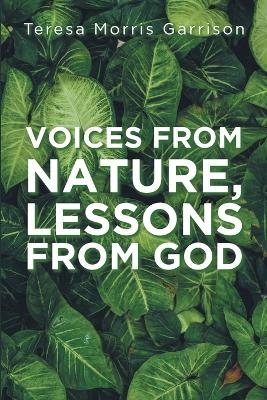 Voices From Nature, Lessons From God -  Teresa Morris Garrison All
