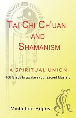 Tai Chi Ch'Uan and Shamanism a Spiritual Union - Micheline Bogey