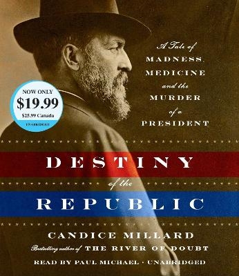 Destiny of the Republic - Candice Millard