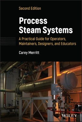 Process Steam Systems: A Practical Guide for Operators, Maintainers, Designers, and Educators - Carey Merritt