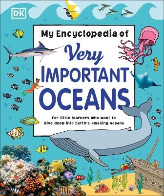 My Encyclopedia of Very Important Oceans -  Dk