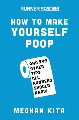 Runner's World How to Make Yourself Poop - Meghan Kita,  Editors of Runner's World Maga