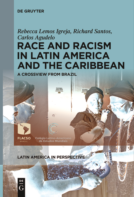Race and Racism in Latin America and the Caribbean - Rebecca Lemos Igreja, Richard Santos, Carlos Agudelo