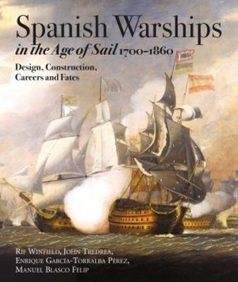 Spanish Warships in the Age of Sail, 1700-1860 - Rif Winfield, John Tredrea P rez;  Enrique Garc a-Torralba