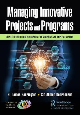 Managing Innovative Projects and Programs - H. James Harrington, Sid Ahmed Benraouane