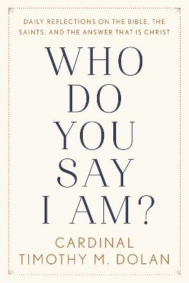 Who Do You Say I Am? - Timothy M. Dolan