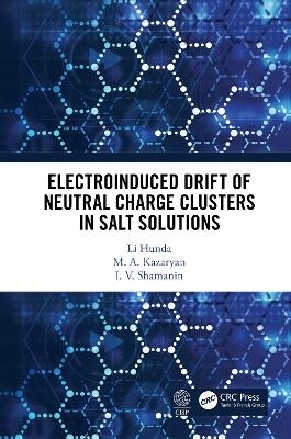Electroinduced Drift of Neutral Charge Clusters in Salt Solutions - Li Hunda, M. A. Kazaryan, I.V. Shamanin