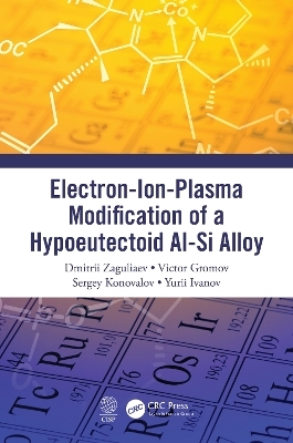 Electron-Ion-Plasma Modification of a Hypoeutectoid Al-Si Alloy - Dmitrii Zaguliaev, Victor Gromov, Sergey Konovalov, Yurii Ivanov
