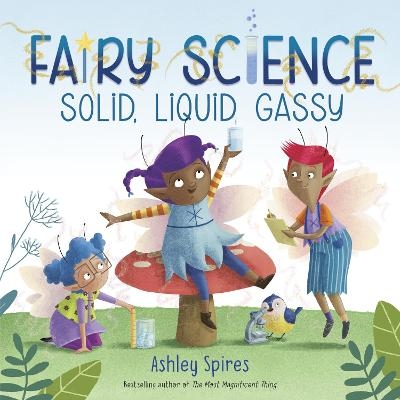 Solid, Liquid, Gassy! (A Fairy Science Story) - Ashley Spires