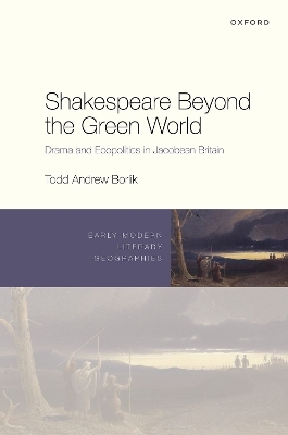 Shakespeare Beyond the Green World - Todd Andrew Borlik