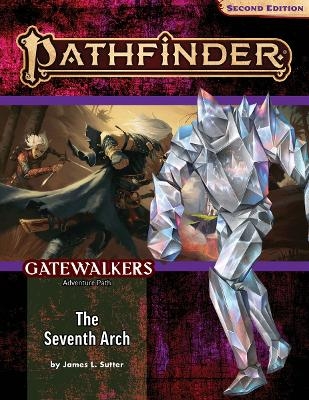 Pathfinder Adventure Path: The Seventh Arch (Gatewalkers 1 of 3) (P2) - James L. Sutter