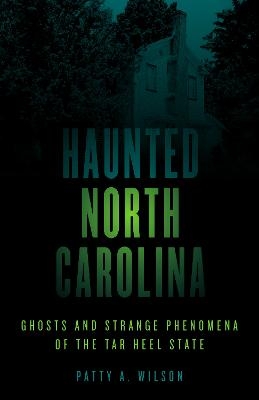 Haunted North Carolina - Patty A. Wilson
